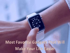 Read more about the article Most Favorite Gadgets That Will Make Your Life Easier