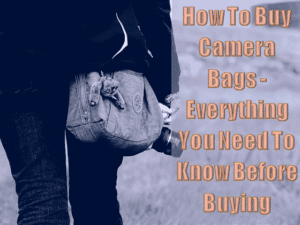 Read more about the article How To Buy Camera Bags – Everything You Need To Know Before Buying